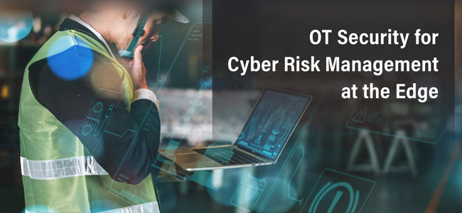 OT Security for Cyber Risk Management at the Edge